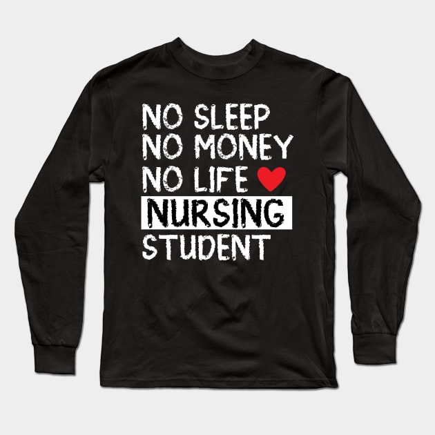 No sleep no money  no life  nursing student Long Sleeve T-Shirt by mohamadbaradai